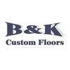 B & K Custom Floors